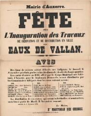 1 vue  - « Fête pour l\'inauguration des travaux de dérivation et de distribution en ville des eaux de Vallan » : avis du maire d’Auxerre. (ouvre la visionneuse)