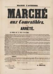 1 vue  - « Marché aux comestibles » [conditions d\'accès et horaires d\'ouverture du marché] : arrêté du maire d’Auxerre. (ouvre la visionneuse)