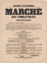 1 vue  - « Marché aux comestibles. Mesures d\'ordre » [réglementation des emplacements sur le marché] : arrêté du maire d’Auxerre. (ouvre la visionneuse)