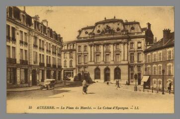 1 vue  - 55. Auxerre. La Place du Marché et la Caisse d\'Épargne (ouvre la visionneuse)