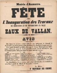 1 vue - « Fête pour l\'inauguration des travaux de dérivation et de distribution en ville des eaux de Vallan » : avis du maire d’Auxerre. (ouvre la visionneuse)