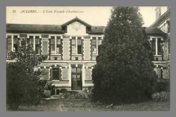 1 vue - 25. Auxerre. L\'Ecole normale d\'Institutrices (ouvre la visionneuse)